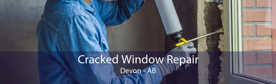 Cracked Window Repair Devon - AB