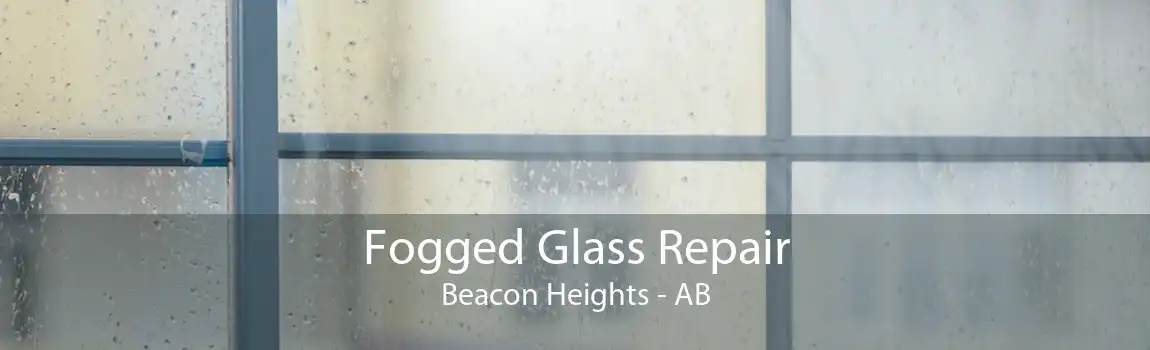 Fogged Glass Repair Beacon Heights - AB