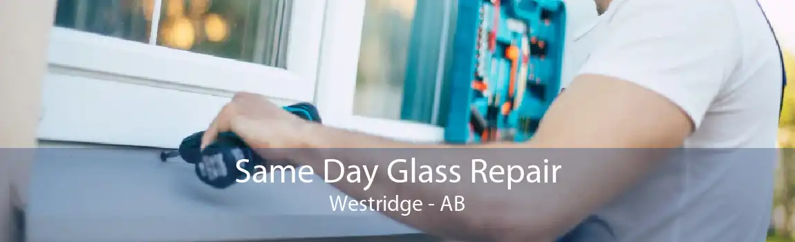 Same Day Glass Repair Westridge - AB
